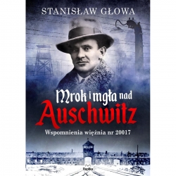 Mrok i mgła nad Auschwitz. Wspomnienia więźnia nr -17713