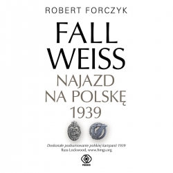 Fall Weiss. Najazd na Polskę 1939-18162